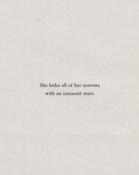 She hides all of her sorrows with an innocent stare. #inspirational #dailyreminder #quotes #motivational #inspo #aesthetic #instagood #pinterestinspo Childlike Innocence Quotes, Quotes On Innocence, Innocence Quotes Pure, Stare Captions, Innocent First Love Aesthetic, Staring Quotes Love, Innocent Aesthetic Girl, Pure Innocent Aesthetic, Quotes About Innocence