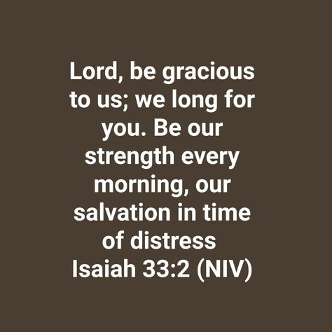 Isaiah 33:2 Isaiah 40:29-31, Isaiah 65:24, Isaiah 33, Bible Verse Isaiah 41:10, Isaiah 60:19-20, Isaiah 40 28-29, Move Mountains, Cards Against Humanity, Jesus