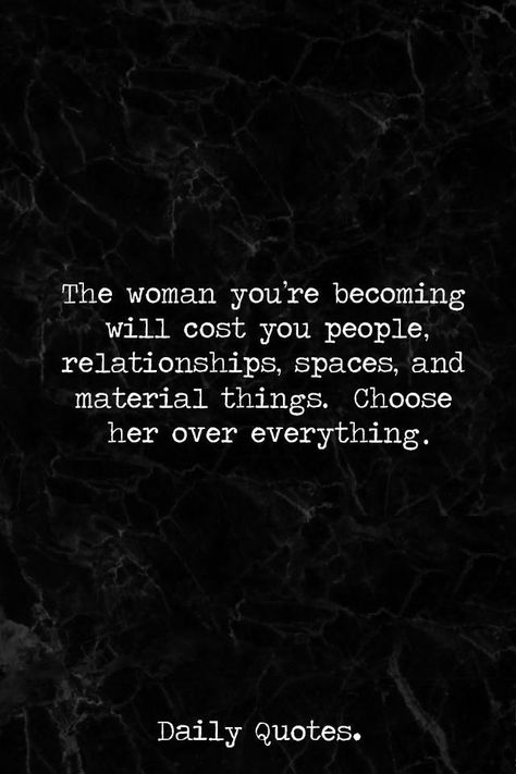 The woman you're becoming will cost you people, relationships, spaces, and material things. Choose her over everything. The Woman Youre Becoming, The Woman You Are Becoming Will Cost You, Better Without You, Becoming Her Quotes, Over Everything Quotes, Tattoo Ideas Female Quotes, Becoming Her, Now Quotes, Female Quotes