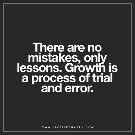 There are no mistakes, only lessons. Growth is a process of trial and error. Trial And Error Quotes, Error Quotes, Positive Perspective, There Are No Mistakes, Live Life Happy, Deeper Life, Valentine Quotes, Trial And Error, August 21