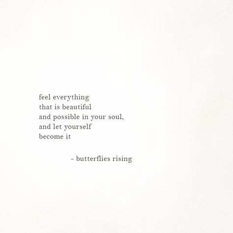 feel everything that is beautiful and possible in your soul, and let yourself become it  – butterflies rising Wild Spirit Soft Heart, Possibility Quotes, Rise Quotes, Feel Everything, Soft Heart, Wild Spirit, Soul Quotes, Poem Quotes, Wonderful Words