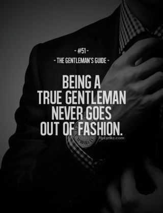 A true gentleman Mens Fashion Quotes, Gentlemen Quotes, Gentlemens Guide, Gentleman Rules, Gentlemans Guide, Der Gentleman, Gentleman Quotes, True Gentleman, Quotes Thoughts