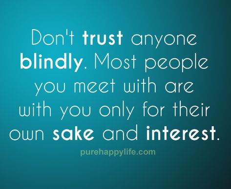 Never Trust Anyone Quotes, Dont Trust Quotes, Don't Trust Anyone Quotes, Trust People Quotes, Sister Friend Quotes, Trust Quote, Blind Trust, Never Trust Anyone, Good Night I Love You