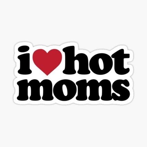 I Love Hot Moms, Vinyl Decal, I Love