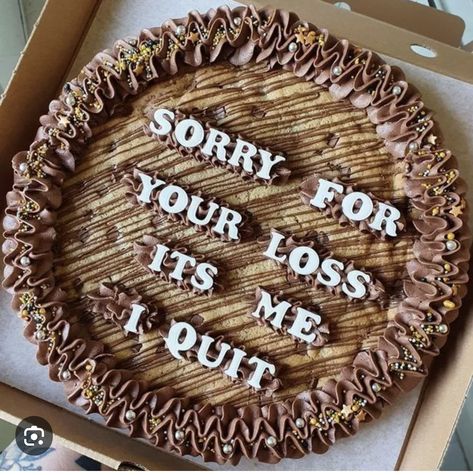 Quitting Job, Leaving A Job, After Eight, I Quit My Job, Baking Business, Sorry For Your Loss, Quitting Your Job, I Quit, Cookie Cake