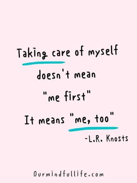 Taking care of myself doesn't mean "me first." It means "me, too." - L.R. Knost- Self-care quotes for those who don't have time for self-care - OurMindfulLife.com Positive Quotes For Life Encouragement, Taking Care Of Myself, Quotes Meditation, Self Care Quotes, Bullet Journal Ideas, Inspo Quotes, Me First, Care Quotes, Self Quotes