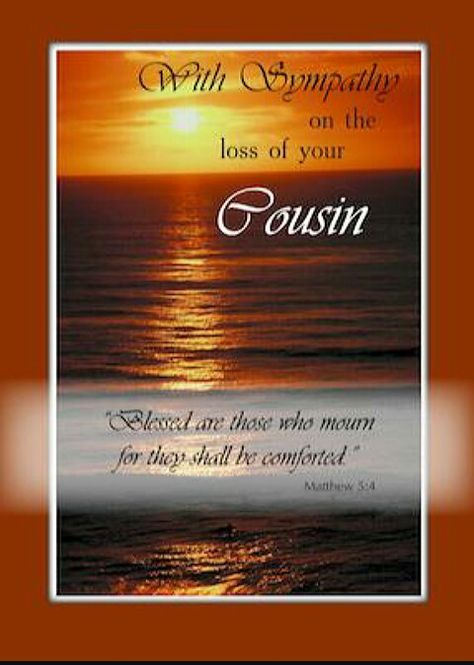 Loss of cousin sympathy Loss Of Brother, Good Scriptures, Loss Of Son, Sympathy Greetings, Loss Of Father, Sympathy Quotes, Deepest Sympathy, Step Sister, Quotes By Authors