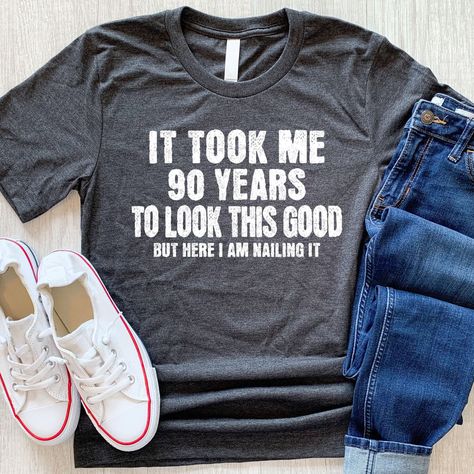 It Took Me 90 Years To Look This Good, 90 Years Of Perfection, 90th Birthday Shirt, Gift For Family, Friends 90 Shirts, Bday Shirt, 90th Birthday Gifts, Old Shirts, Mom Day, 90th Birthday, T Shirt Diy, Gift For Family, Birthday Shirt