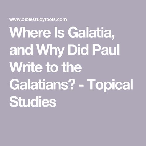 Where Is Galatia, and Why Did Paul Write to the Galatians? - Topical Studies Galatians Bible Study, Book Of Galatians, Justified By Faith, The Old Testament, Asking For Forgiveness, Bible Study Tools, Free Online Courses, Reading Plan, School Lessons