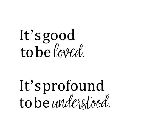 It's good to be loved. It's profound to be understood. It Feels Good To Be Loved, Be An Original Quotes, To Be Understood Quotes, To Be Loved Is To Be Known, Being Understood Quotes, Being Understood, Soul Tie, Life Reminders, Manifest Board