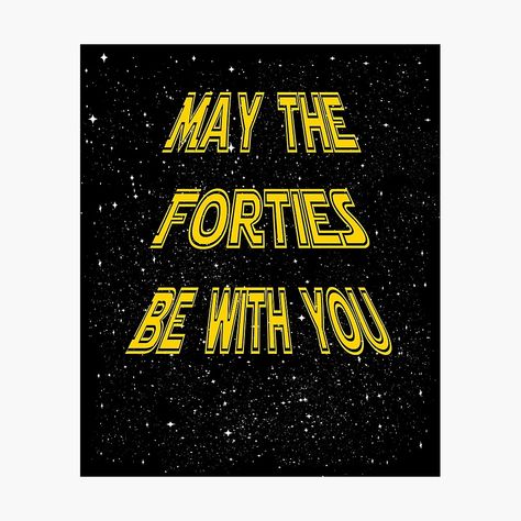 "May the Forties Be With You Funny 40th Birthday Gift Design" Poster by PowrToThePeople | Redbubble Happy 40th Birthday Funny Men Turning 40, May The Forties Be With You, Happy Birthday 40th Men, Happy 40th Birthday Funny Men, Happy 40th Birthday Funny, 40th Birthday Sayings, 40th Birthday Humor, 40th Birthday Ideas For Men, Birthday Gift Design