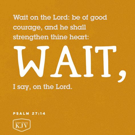 Wait on the Lord; Be of good courage, And He shall strengthen your heart; Wait, I say, on the Lord! Psalms Verses, Wait On The Lord, Lord Quote, Psalm 27:14, Be Of Good Courage, Psalm 27, Amazing Inspirational Quotes, Words Of Hope, Hope Quotes