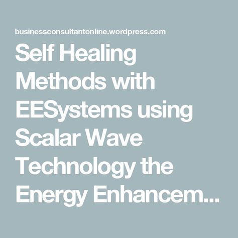 Self Healing Methods with EESystems using Scalar Wave Technology the Energy Enhancement Systems Promoting Self Healing with StayingAliive Energy Enhancement System, Scalar Energy, Healing Methods, Business Network, Healthy Diet Tips, Marketing Resources, Nikola Tesla, Business Networking, Active Life