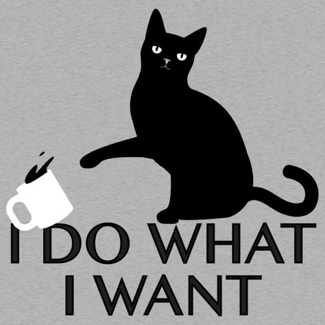 I Do What I Want Humor Pictures, Gatos Cool, I Do What I Want, A Black Cat, Cat Quotes, Cat Tee, E Card, Cat T, Cats Meow