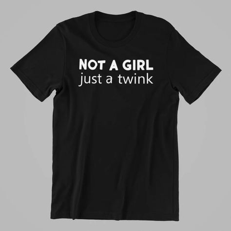 Not a Girl Just a Twink Shirt Twink Pride Shirt Funny Gay | Etsy Funny Gay Shirts, Masc Shirts, Gay Men Fashion, Goofy Shirts, Ftm Outfits, Goal Outfits, Weird Clothes, Trans Outfit, Goofy Shirt