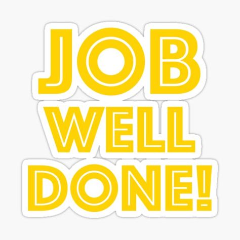 JOB WELL DONE! • Millions of unique designs by independent artists. Find your thing. Job Well Done Quotes, Great Job Stickers, Done Sticker, Well Done Meme, Manifestation Poster, Quitting Job Meme Funny, Good Job Meme Funny, Congratulations Quotes, Job Well Done