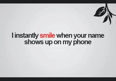 I smile when I see your name on my phone Seeing Your Name On My Phone, I Smile When I See Your Name On My Phone, Your Name On My Phone Quotes, Got Me Smiling At My Phone, Smiling At My Phone Quotes, He Got Me Smiling At My Phone, Phone Call Quotes, Phone Quotes, Crush Advice