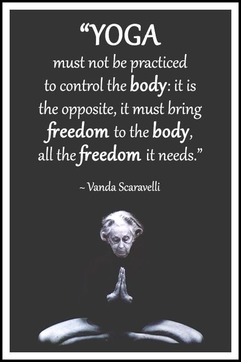 Yoga quote by Vanda Scaravelli: “Yoga must not be practiced to control the body: it is the opposite, it must bring freedom to the body, all the freedom it needs.” .... #VandaScaravelli #YogaQuote #Inspirational #LifeQuote #YogaWorld #YogaBenefits #scaravelliyoga #scaravelliinspiredyoga Vanda Scaravelli, Spine Yoga, Tantric Yoga, Yoga Inspiration Quotes, Yoga Beginners, Yoga Video, Yoga Philosophy, Yoga Posen, Yoga Mindfulness