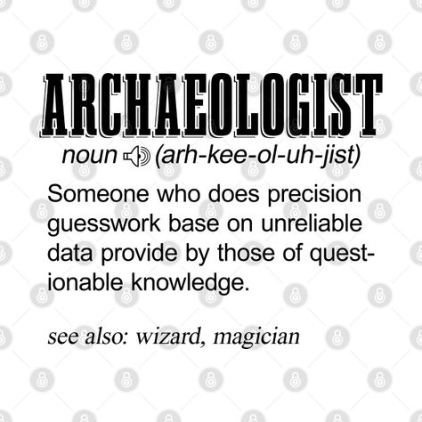 Archaeologist Noun Archaeology Dig Archaeologist - Archaeology - T-Shirt | TeePublic Archeology Quotes, Archaeology Quotes, Archaeologist Aesthetic, Archeologist Aesthetic, Archaeology Aesthetic, Archaeology Dig, Graduation Bbq, Historical Humor, Indian History Facts