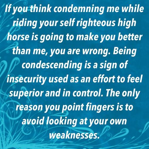 Rumors Can Make You Dislike Innocent People, Self Righteous Quotes, Righteousness Quotes, Judgemental People Quotes, Self Righteous, Judgement Quotes, Holier Than Thou, Judgemental People, High Horse