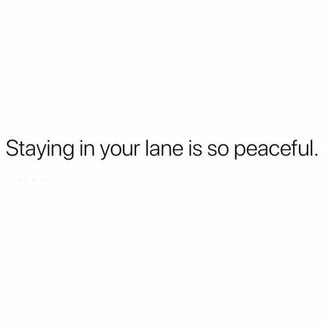 My Lane Quote, In My Lane Quote, Stay On Your Lane Quotes, Staying In My Lane Quotes, Prioritise Your Peace Quotes, In My Own Lane Quotes, Staying In My Own Lane Quotes, Own Lane Own Pace Quotes, Stay In Your Own Lane Quotes