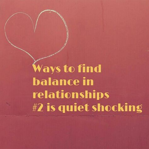 How to balance your relationship Dont Back Down, Balance Life, Communication Is Key, Levels Of Understanding, No One Is Perfect, It Takes Two, Finding Balance, Equal Rights, Life Balance