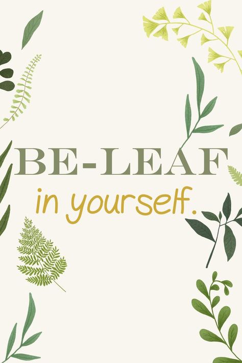 Be Leaf In Yourself, Grocery Flyer, Leaf Quotes, Growing Quotes, Yourself Quotes, Light Quotes, Push Yourself, Indoor Jungle, Room Goals