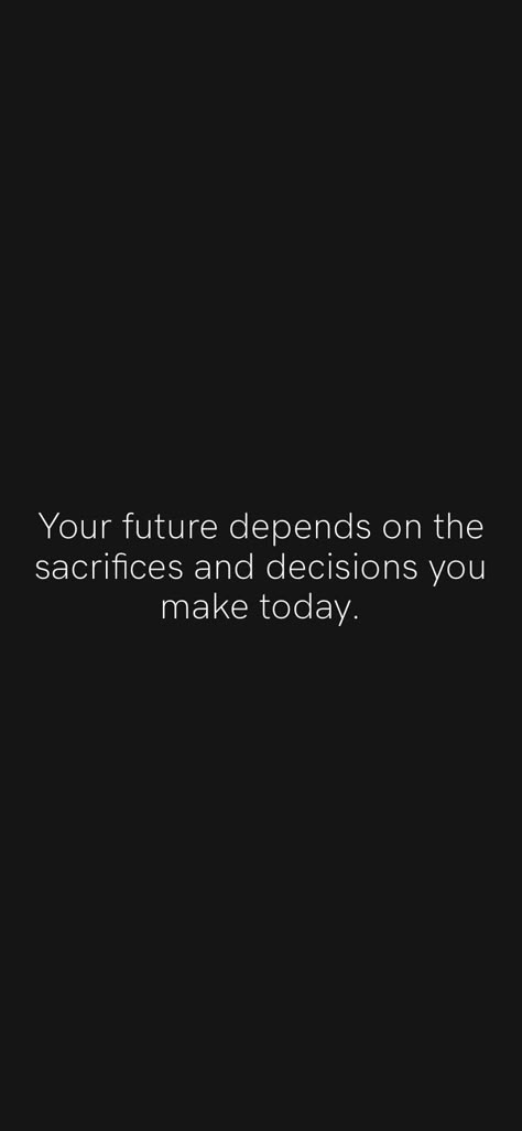 Drive Motivation Quotes, Small Decisions Quotes, You Decide Your Future, Your Future Needs You Wallpaper, Quotes For Decision Making, Sacrifices Quotes Life, Motivation App Quotes, Every Decision You Make Quote, Your Future Needs You