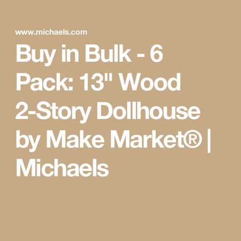 Buy in Bulk - 6 Pack: 13" Wood 2-Story Dollhouse by Make Market® | Michaels Playful Decor, A Ladder, Wooden Dollhouse, Miniature Furniture, 6 Packs, 6 Pack, Potted Plants, Decoupage, Doll House