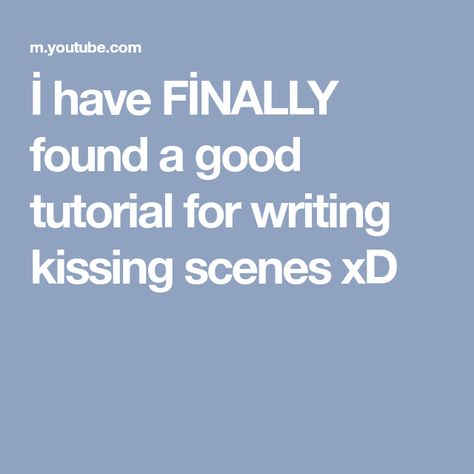 İ have FİNALLY found a good tutorial for writing kissing scenes xD Writing A Kiss Scene, How To Write A Kiss Scene, Writing Kissing Scenes, Writing Kiss Scenes, Writing Kissing, How To Write A Kissing Scene, Romance Writing, Scene Writing, The First Kiss