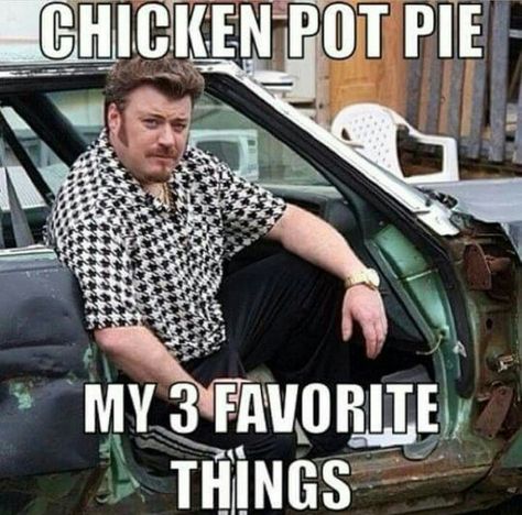 Chicken pot pie. My 3 favorite things. Trailer Park Boys Ricky Trailer Park Boys, Trailer Park Boys Meme, Bubbles Trailer Park, Trailer Park Boys Quotes, Sunnyvale Trailer Park, Latinas Quotes, Trailer Park Boys, Jokes Humor, Meme Page