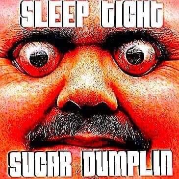 A red deep fried meme of a man with bulging eyes and a moustache saying sleep tight sugar dumplin Weird Goodnight Pictures, Goodnight Memes For Him Funny, Reaction Pictures Sleep, Good Night Meme Funny, Go To Sleep Reaction Pic, Funny Goodnight Images, Goodnight Memes Funny, Sleeping Reaction Pic, Sleepy Reaction Pic