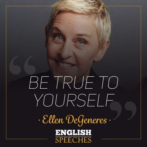 “Be true to yourself.” Ellen DeGeneres Ellen Degeneres Quotes, English Speech, True To Yourself, Learning Journey, English Learning, Ellen Degeneres, Good Thoughts Quotes, English Quotes, Be True To Yourself