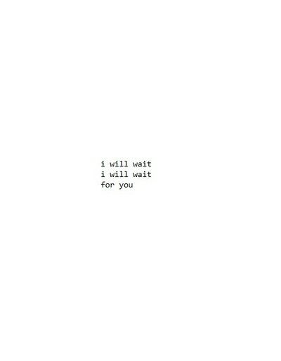 I'll wait for you for ever and ever I’ll Be Waiting For You, Waiting For Him To Come Back, I’ll Be Right Here Waiting For You, I'll Wait For You, Ill Wait For You Quotes, I Will Wait For You, I’ll Wait For You, I Will Wait For You Quotes, I’ll Wait