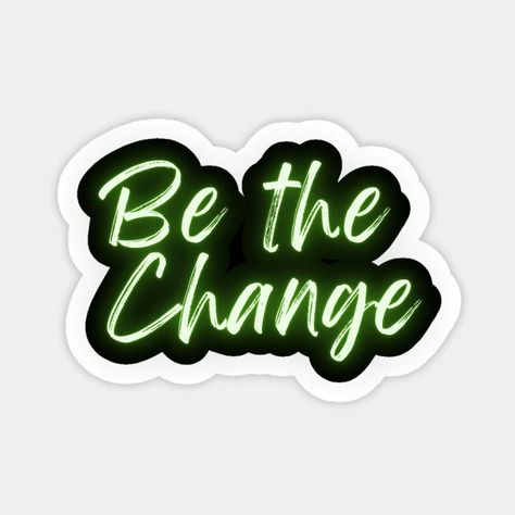 Be The Change Neon Word Art - Be The Change - Sticker | TeePublic Neon Typography Design, Neon Green Stickers, Neon Typography, Cool Green, Neon Words, Green Neon, Be The Change, Window Clings, The Change