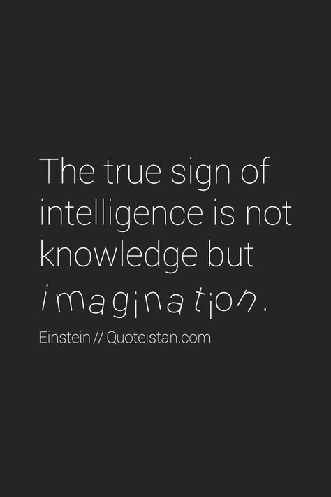 The true sign of intelligence is not knowledge but imagination. Albert Einstein #quote #motivation #Knowledge #Imagination #AlbertEinstein Quotes By Einstein, Sign Of Intelligence, Imagination Is Everything Einstein, Signs Of Intelligence, If You Can't Explain It Simply Einstein, Albert Einstein Quotes If You Cant Explain, Einstein Imagination Quote, Quote Motivation, Albert Einstein Quotes