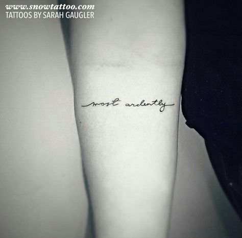 Most ardently Most Ardently Tattoo, Austen Tattoo, Word Tattoo Placements, Shakespeare Tattoo, Small Words Tattoo, Inspiring Quote Tattoos, Small Sister Tattoos, Lotr Tattoo, Love Yourself Tattoo