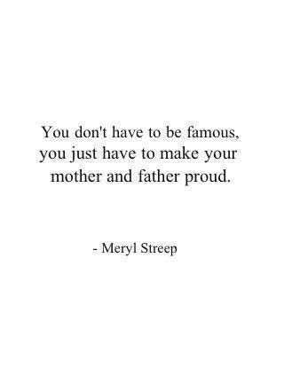 Make Them Proud, Positive Morning, Morning Thoughts, Words Worth, Meryl Streep, Quotable Quotes, A Quote, Note To Self, Pretty Words