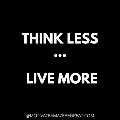 Think less, live more. Selling Yourself Short Quotes, Live Is Short Quotes, Don’t Sell Yourself Short Quotes, Live Life To The Fullest Quotes Short, One Liners On Life, One Line Motivational Quotes, Think Less Live More, Motivational Short Quotes, Best Short Quotes