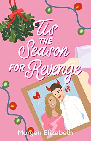 Tis The Season For Revenge, Revenge Series, Christmas Romance Books, Romantic Comedy Books, Morgan Elizabeth, Christmas Romance, Holiday Romance, Elle Woods, Year Of Dates