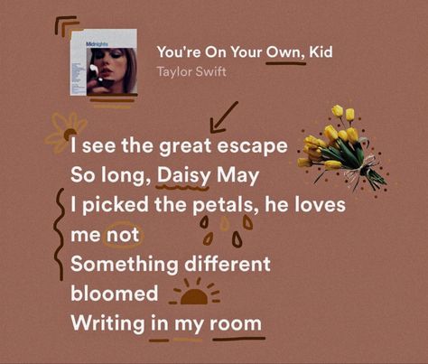 I Picked The Petals He Loves Me Not, Daisy Taylor Swift, Daisy Lyrics, You're On Your Own Kid, Spotify Aesthetic, Taylor Swift Song Lyrics, Daisy May, Swift Wallpaper, Kpop Random