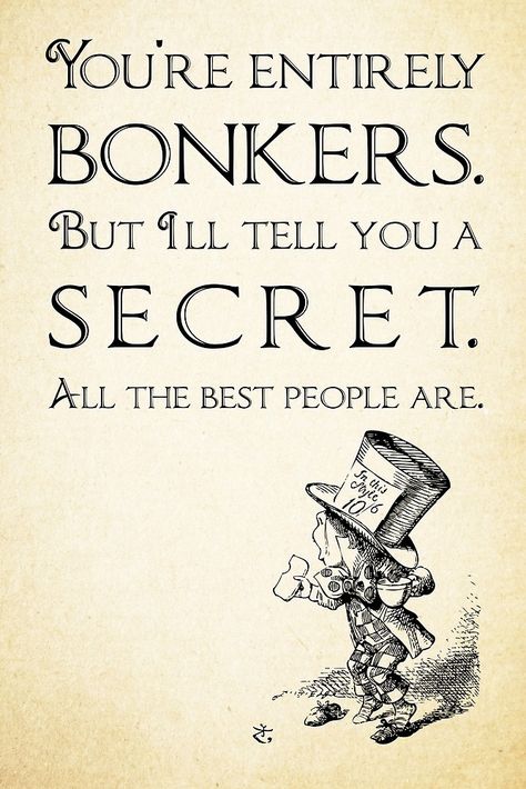 Alice in Wonderland Quote - You're Entirely Bonkers - Mad Hatter Quote 0110 by ContrastStudios Mad Hatter Quotes, Alice Quotes, Alice In Wonderland Quote, Wonderland Tattoo, Alice And Wonderland Quotes, Wonderland Quotes, Disney Quotes, Quotable Quotes, Mad Hatter