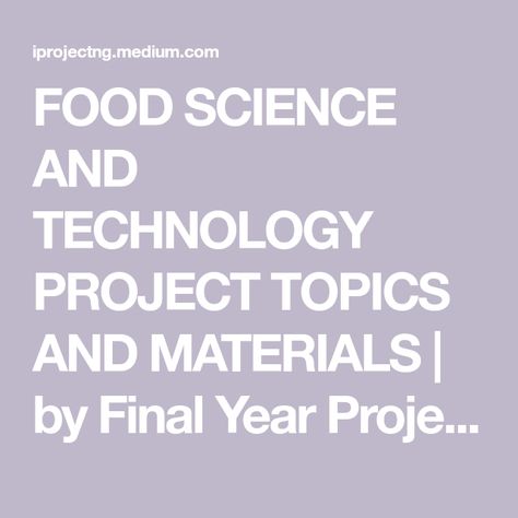 FOOD SCIENCE AND TECHNOLOGY PROJECT TOPICS AND MATERIALS | by Final Year Project Topics and Materials | Medium Food Irradiation, Food Science And Technology, Food Technologist, Food Engineering, Project Topics, Human Nutrition, Food Technology, Technology Projects, Science Topics