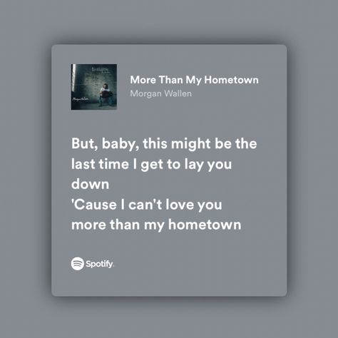 screenshot of spotify lyrics to morgan wallens song ‘more than my hometown’ Morgan Wallen More Than My Hometown, Morgan Wallen Love Lyrics, More Than My Hometown Lyrics, Everything I Love Morgan Wallen, Man Made A Bar Morgan Wallen, Country Song Quotes Morgan Wallen, Coquette Lyrics, Morgan Wallen Aesthetic, Morgan Wallen Quotes