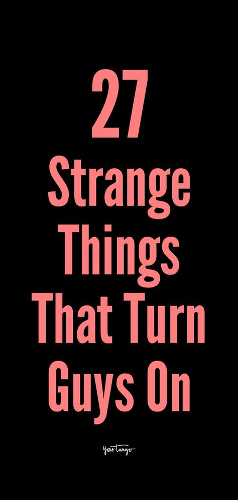 What Turns Men On, Makeup To Attract Men, Weirdly Attractive Things, Things That Attract Guys, How To Make Him Attracted To You, What Does Fine Stand For, How Turn A Man On, Things That Drive Guys Crazy, Where To Touch Your Man