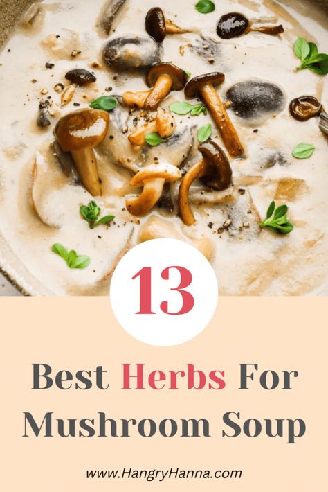 What Herbs Go with Mushroom Soup? 13 Best Herbs Cooking With Herbs, Herb Soup, Mushroom Soup Recipes, Creamy Mushrooms, Greek Dishes, French Cooking, Mushroom Soup, Creamed Mushrooms, Mushroom Recipes