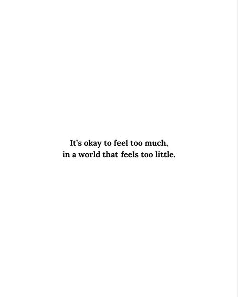 Its Okay To Feel Your Feelings, It’s Okay To Cry, Being Too Much Quotes, It’s Okay Quotes, Bother Quotes, Feeling Too Much, Fake World, Feel Too Much, Its Okay Quotes