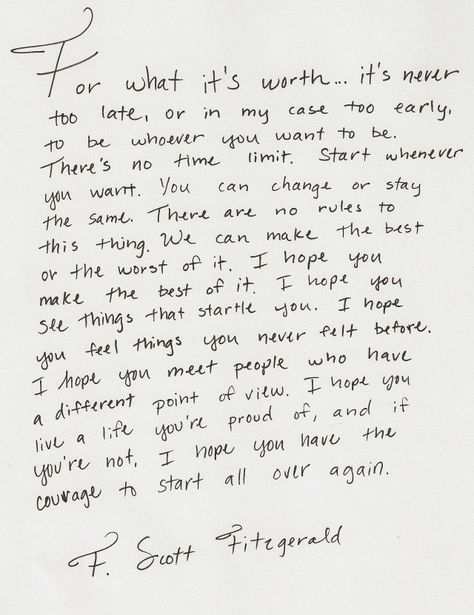 F. Scott Fitzgerald wise words that read: For what it’s worth: it’s never too late or, in my case, too early to be whoever you want to be. Paper Quote, Lang Leav, Pablo Neruda, Bohol, Visual Statements, Never Too Late, Wonderful Words, Pretty Words, Great Quotes