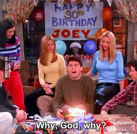 Friends Happy Birthday Tv Show, 30th Birthday Meme, Why God Why, Joey Friends, Friends Tv Quotes, Friends Best Moments, 30th Birthday Funny, Happy Birthday Friends, Friends Scenes