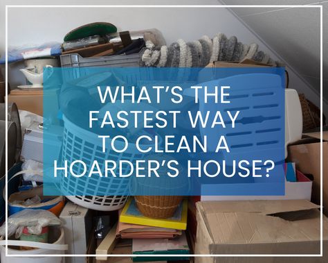 Cleaning Hoarder House, Clean Hoarder House, Hoarding Cleanup Tips, Cleaning Hoarder House Tips, House Clean Out, Cleaning A Hoarders House Tips, How To Help A Hoarder Declutter, Fastest Way To Clean Your House, How To Clean A Hoarders House